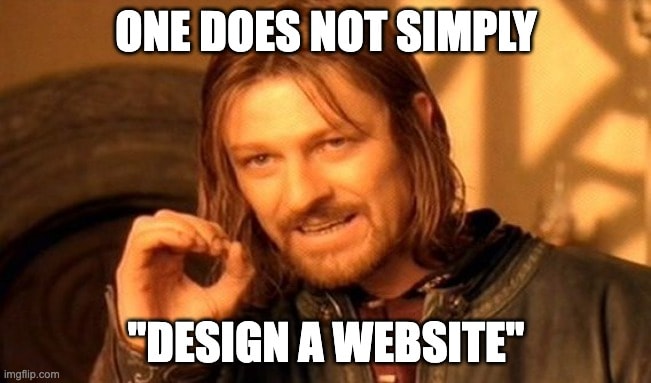"one does not simply design a website" meme